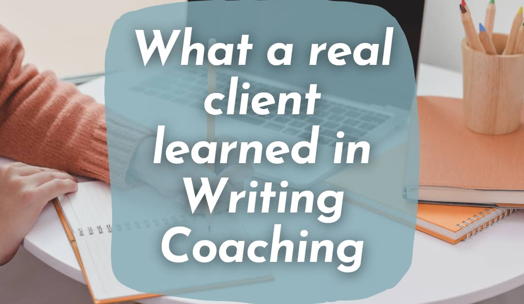 What a real client learned in Writing Coaching
